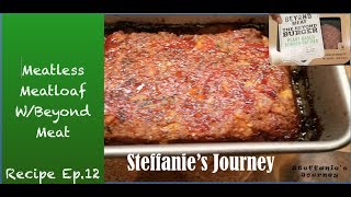 Meatless Meatloaf w/ Beyond Meat 'The Beyond Burger' (Vegan Recipe Ep. 12) || Steffanie's Journey