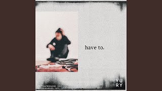 Have To.