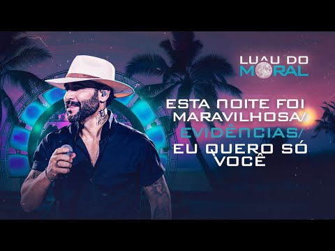 Esta Noite Foi Maravilhosa/Evidências/Eu Quero Só Você - Felipão & Forró Moral (DVD LUAU DO MORAL)