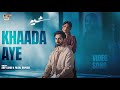 KHAADA AYE SHER OST DANISH TAIMOOR X SARAH KHAN ARIF LOHAR FAISAL KAPADIA