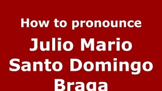 How to pronounce Julio Mario Santo Domingo Braga