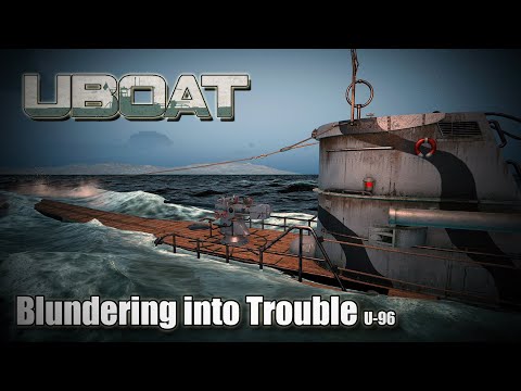 Uboat | Update 2025.1.1 P4 | U-96 - Blundering into Trouble!