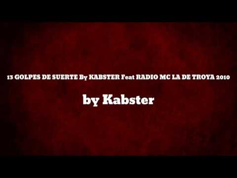 13 GOLPES DE SUERTE By KABSTER Feat RADIO MC LA DE TROYA 2010 - Kabster