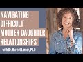 Navigating Difficult Mother Daughter Relationships with Harriet Lerner