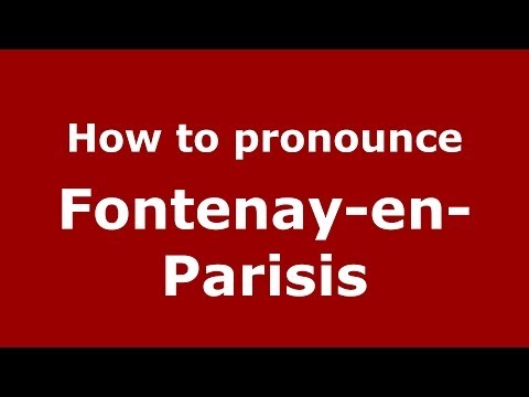How to pronounce Fontenay-en-Parisis (French/France) - PronounceNames.com