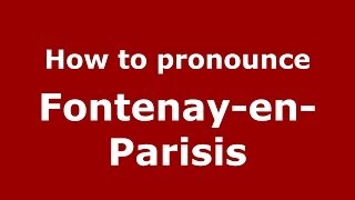 How to pronounce Fontenay-En-Parisis