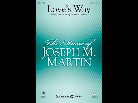 LOVE'S WAY (SATB Choir) - Joseph M. Martin