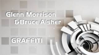 Glenn Morrison & Bruce Aisher - Graffiti (Original Vocal Mix)