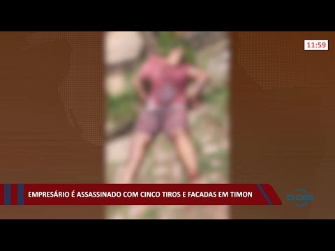 Empresário é assassinado a tiros e facadas em Timon 21 04 2021