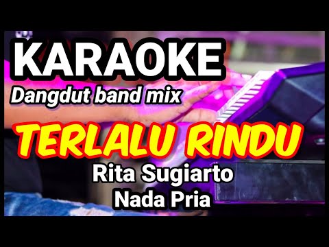 TERLALU RINDU - Rita Sugiarto | Karaoke dut band mix nada pria | Lirik