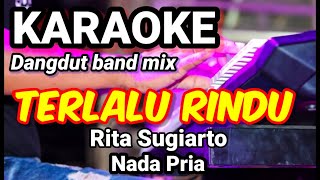 Download lagu TERLALU RINDU - Rita Sugiarto | Karaoke dut band mix nada pria | Lirik mp3