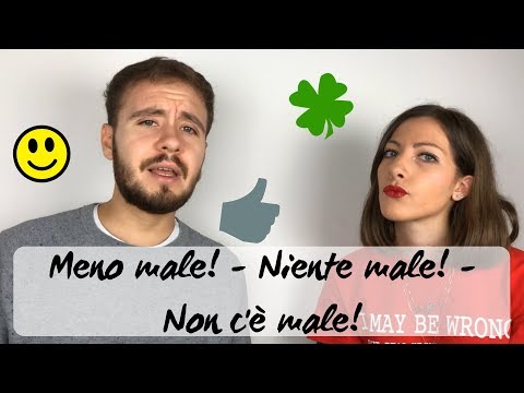 Italian expressions: Meno male vs Niente male vs Non c’è male #6– Meaning and Use