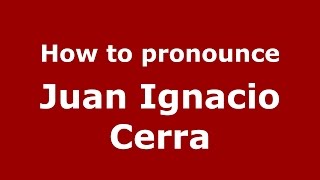 How to pronounce Juan Ignacio Cerra