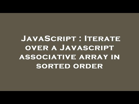 Javascript Iterate Over A Javascript Associative Array In Sorted Order