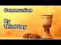 Communion - Third Day  (Lyrics)