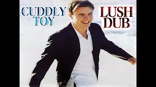 Gary Barlow - Cuddly Toy (Lush Dub Mix)