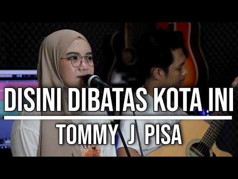 DISINI DIBATAS KOTA INI - TOMMY J PISA (LIVE COVER INDAH YASTAMI)
