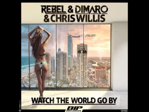 Rebel & Dimaro & Chris Willis - Watch The World Go By (Radio Edit)