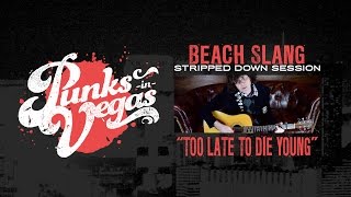 Beach Slang "Too Late to Die to Die Young" Punks in Vegas Stripped Down Session