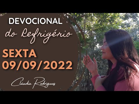 09/09/22 Devocional do Refrigério - reflexão e oração de hoje - Cláudia Rodrigues.