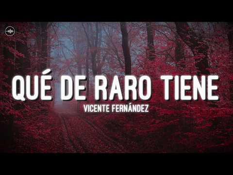 Vicente Fernández - Qué de Raro Tiene (Letra)