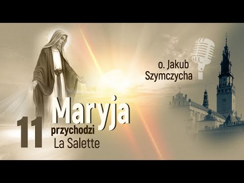 Maryja przychodzi odc. 11 - La Salette cz.1, o. Jakub Szymczycha, Jasna Góra