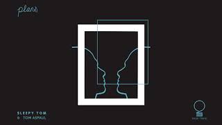 Sleepy Tom &amp; Tom Aspaul - Plans