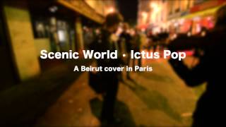 After the Curtain and Scenic World (Beirut cover) - Ictus Pop - Street Music in Paris
