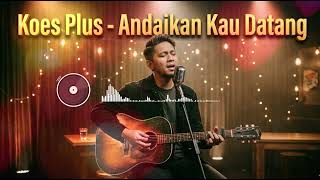 Download lagu Koes Plus - Andaikan Kau Datang (Acoustic Version) mp3 Download lagu Koes Plus - Andaikan Kau Datang (Acoustic Version) mp3