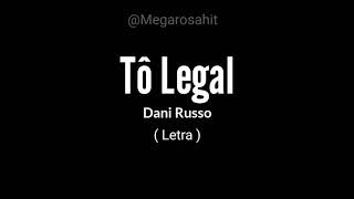 Tô Legal - Dani Russo ( Letra ) Áudio