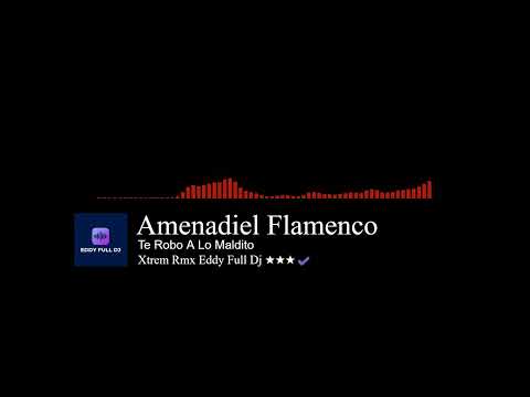 100▶✅ Amenadiel Flamenco  Te Robo A Lo Maldito  Xtrem Rmx Eddy Full Dj ★★★✔️