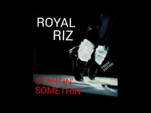 ROYAL RIZ - STARTIN' SOMETHIN'(Freak Shit)