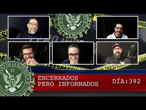 ENCERRADOS PERO INFORMADOS DÍA: 392 - EL PULSO DE LA REPÚBLICA
