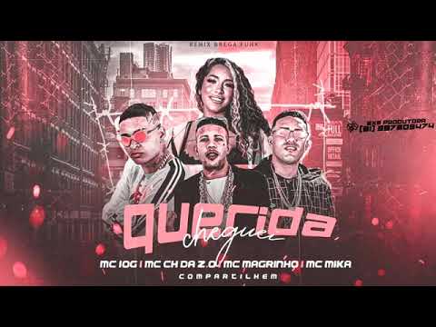 MC 10G,MC CH DA Z.O,MC MAGRINHO,MC MIKA-QUERIDA CHEGUEI REMIX BREGA FUNK