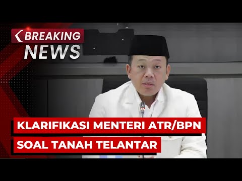 BREAKING NEWS - Menteri ATR/BPN Nusron Wahid Klarifikasi Pernyataan Tanah Telantar Diambil Negara