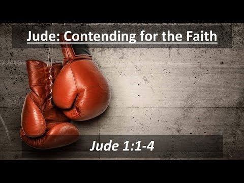 Jude: Contending for the Faith- Jude 1:1-4