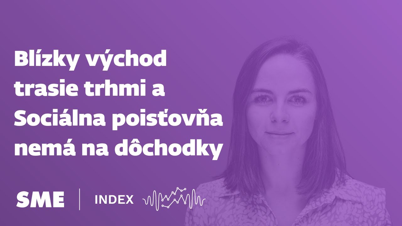 Index newsletter: Blízky východ trasie trhmi a Sociálna poisťovňa nemá na dôchodky