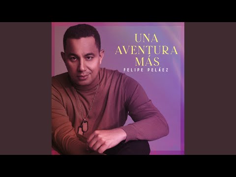 Felipe Pelaez Ft. Kaleth Y Una Aventura Mas - Felipe Pelaez