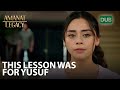 This lesson was for Yusuf | Amanat (Legacy) - Episode 95 | Urdu Dubbed