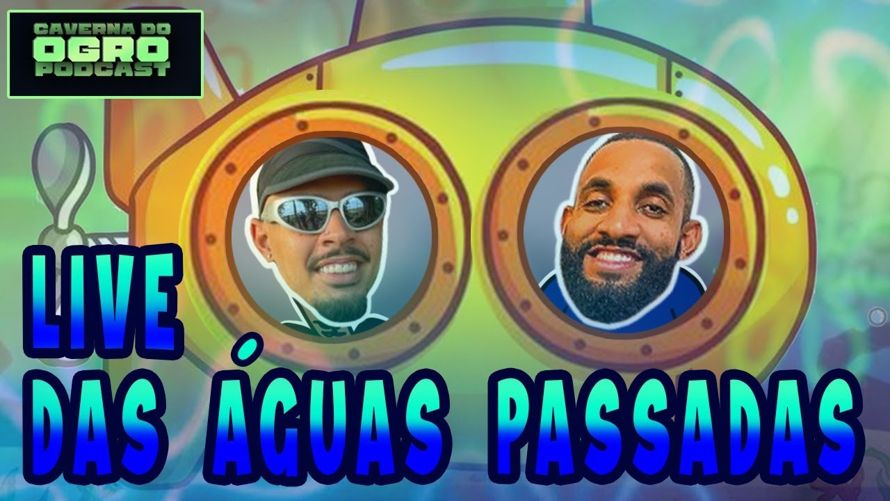 LIVE DAS ÁGUAS PASSADAS - Caverna do Ogro Podcast