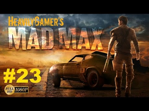 Let's Play MAD MAX  | Gameplay Walkthrough (PC) Part 23:Mad Max Fury Road Muvie Rage!/Ironclad Faith