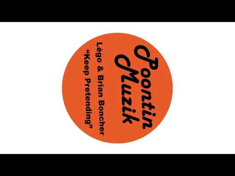 Lego, Brian Boncher - Keep Pretending (Original Mix) [POONTIN MUZIK]