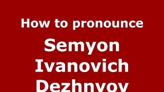 How to pronounce Semyon Ivanovich Dezhnyov