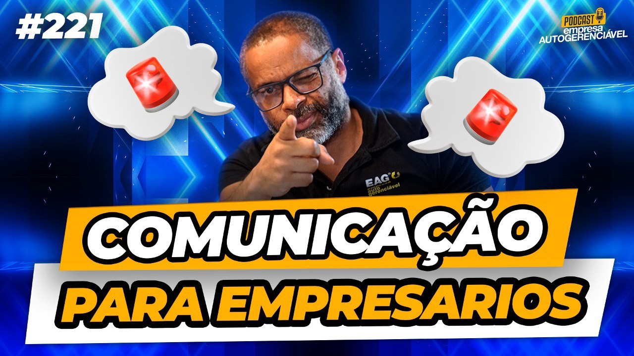 Comunicação para Empresários: Tudo que você precisa saber | Com Renner Silva | Podcast EAG #221