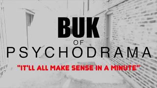 It'll all make sense in a minute (VIDEO)---BUK OF PSYCHODRAMA