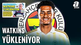 Fenerbahçe Transfer Gündeminde Ollie Watkins İddiası