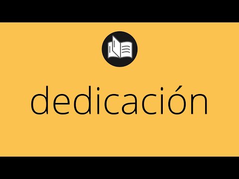 Que significa DEDICACIÓN • dedicación SIGNIFICADO • dedicación DEFINICIÓN • Que es DEDICACIÓN