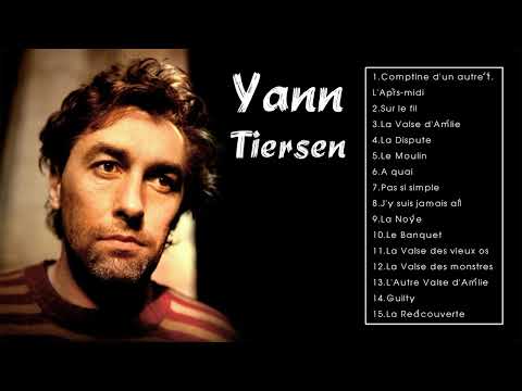 Yann Tiersen Best Songs - Yann Tiersen Greatest Hits Full Album