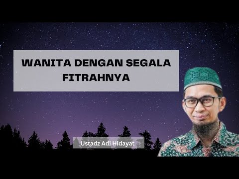 WANITA DAN SEGALA FITRAHNYA. TAUSYAH USTADZ ADI HIDAYAT