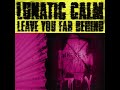 Lunatic Calm Leave You Far Behind Slow Version